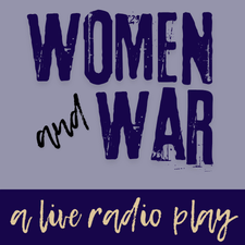 Women & War: A Live Radio Play